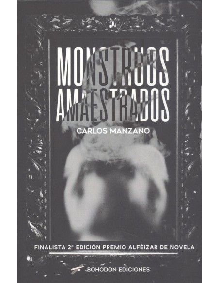 MONSTRUOS AMAESTRADOS FINALISTA 2ªEDICION PREMIO ALFEIZAR DE NOVELA